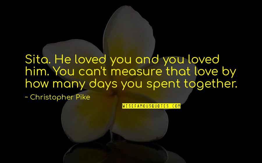 How To Measure Love Quotes By Christopher Pike: Sita. He loved you and you loved him.