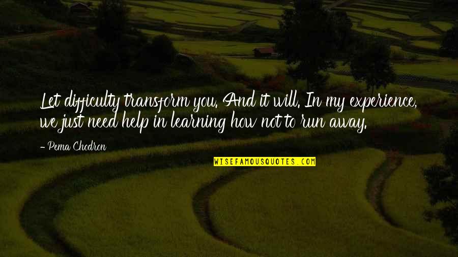 How To Measure Your Life Quotes By Pema Chodron: Let difficulty transform you. And it will. In How To Measure Your Life Quotes By Pema Chodron: Let difficulty transform you. And it will. In