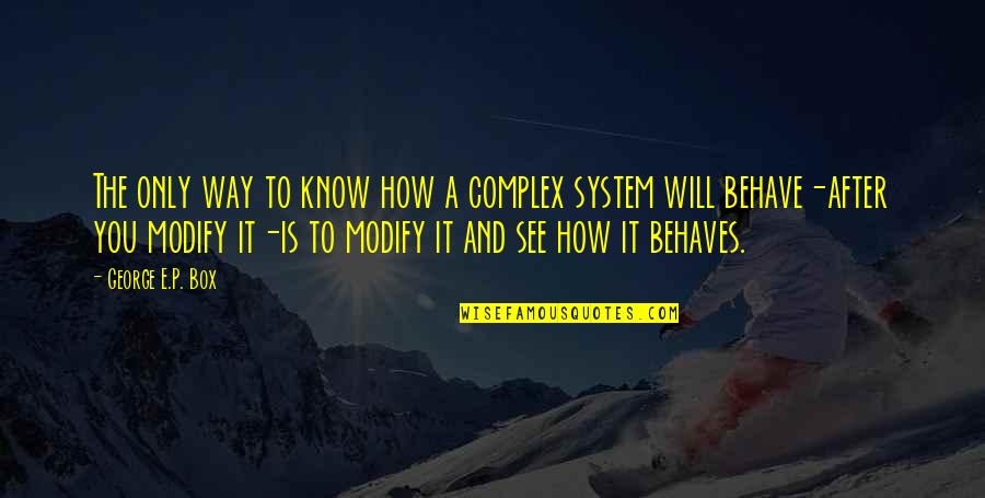 How To Modify Quotes By George E.P. Box: The only way to know how a complex How To Modify Quotes By George E.P. Box: The only way to know how a complex
