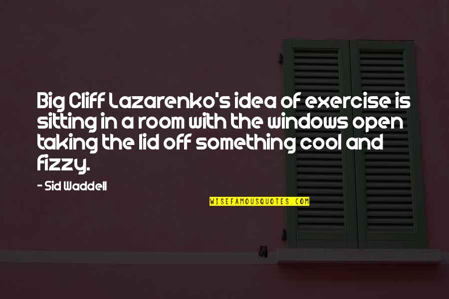 How To Move On From A Heartbreak Quotes By Sid Waddell: Big Cliff Lazarenko's idea of exercise is sitting How To Move On From A Heartbreak Quotes By Sid Waddell: Big Cliff Lazarenko's idea of exercise is sitting