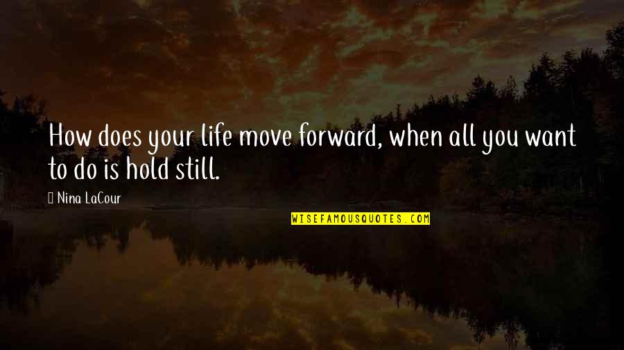 How To Move On In Life Quotes By Nina LaCour: How does your life move forward, when all