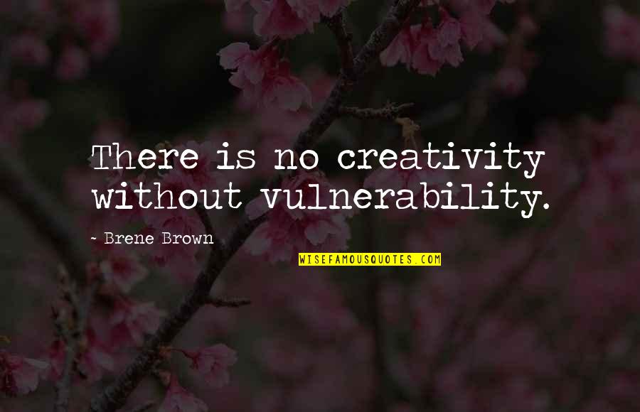 How To Move On Quote Quotes By Brene Brown: There is no creativity without vulnerability. How To Move On Quote Quotes By Brene Brown: There is no creativity without vulnerability.