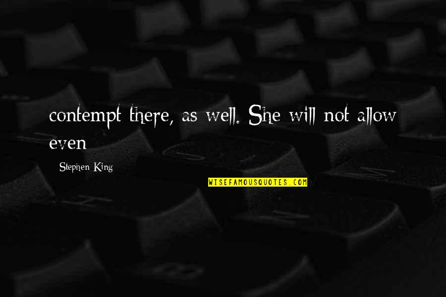 How To Move On Quote Quotes By Stephen King: contempt there, as well. She will not allow How To Move On Quote Quotes By Stephen King: contempt there, as well. She will not allow