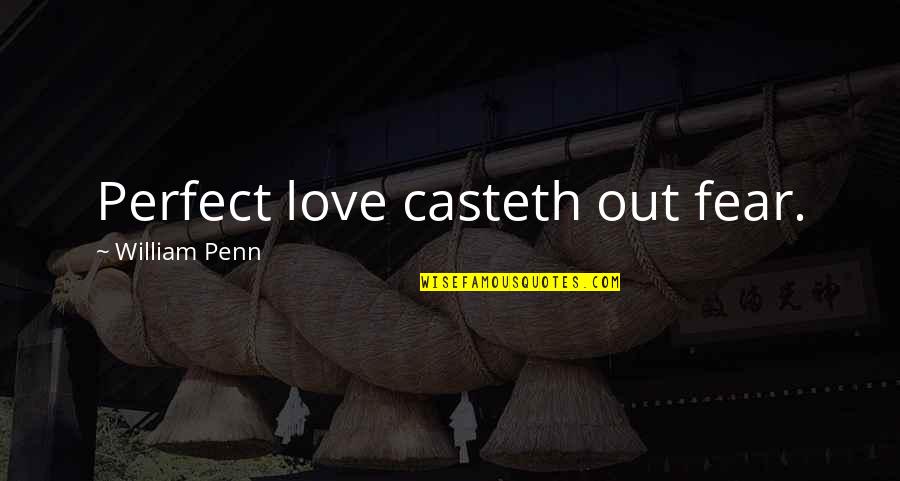 How To Move On Quote Quotes By William Penn: Perfect love casteth out fear. How To Move On Quote Quotes By William Penn: Perfect love casteth out fear.