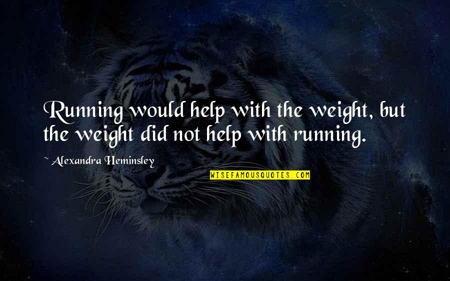 How To Overcome Failure Quotes By Alexandra Heminsley: Running would help with the weight, but the How To Overcome Failure Quotes By Alexandra Heminsley: Running would help with the weight, but the