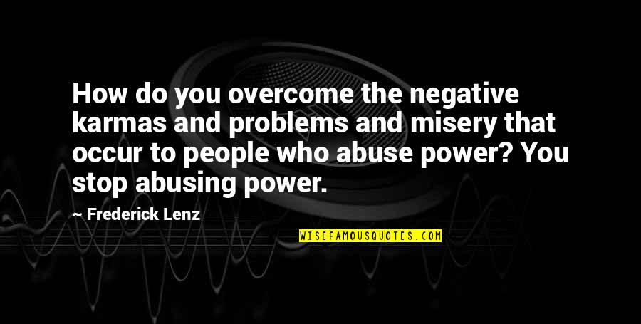 How To Overcome It Quotes By Frederick Lenz: How do you overcome the negative karmas and