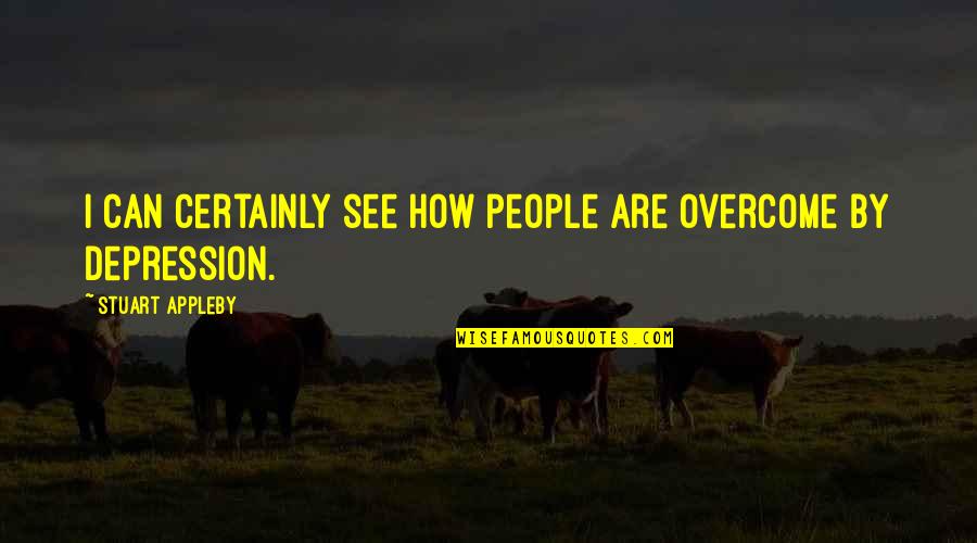 How To Overcome It Quotes By Stuart Appleby: I can certainly see how people are overcome