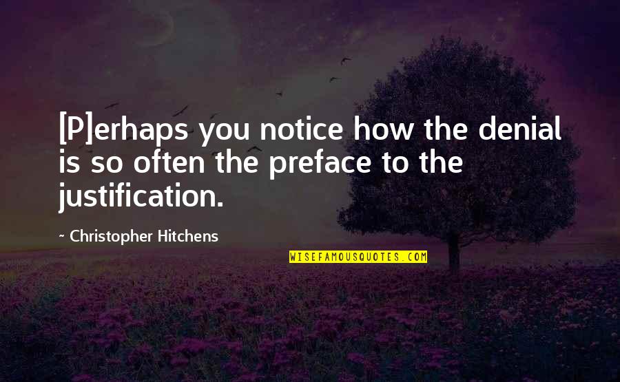 How To Preface A Quotes By Christopher Hitchens: [P]erhaps you notice how the denial is so