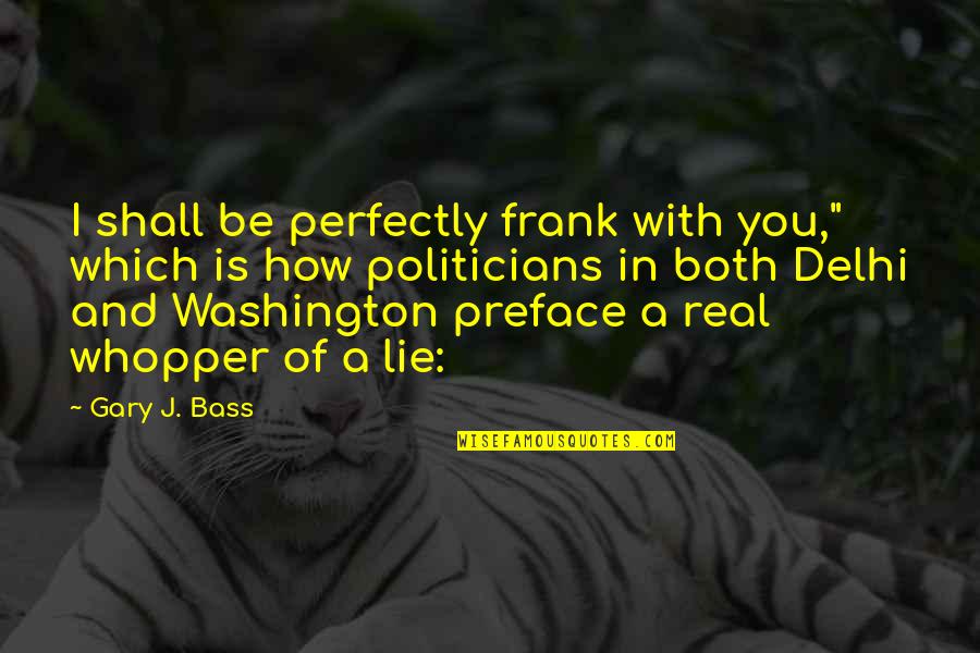 How To Preface A Quotes By Gary J. Bass: I shall be perfectly frank with you," which How To Preface A Quotes By Gary J. Bass: I shall be perfectly frank with you," which