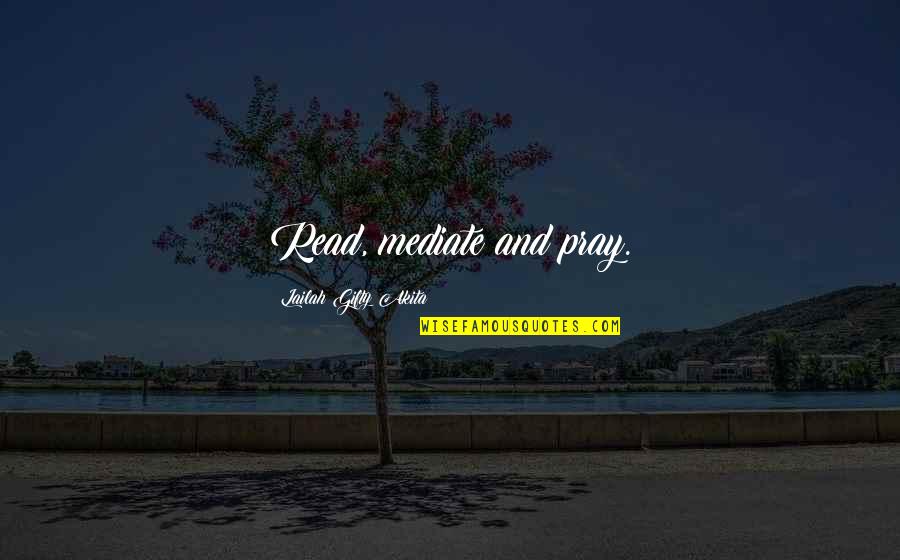 How To Properly End Quotes By Lailah Gifty Akita: Read, mediate and pray. How To Properly End Quotes By Lailah Gifty Akita: Read, mediate and pray.