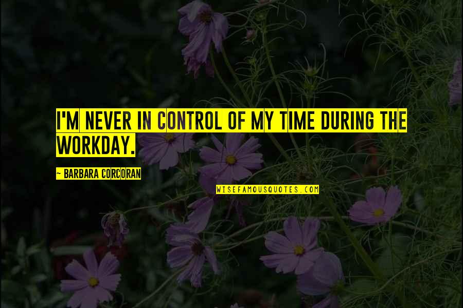 How To Properly Use Brackets In A Quotes By Barbara Corcoran: I'm never in control of my time during How To Properly Use Brackets In A Quotes By Barbara Corcoran: I'm never in control of my time during