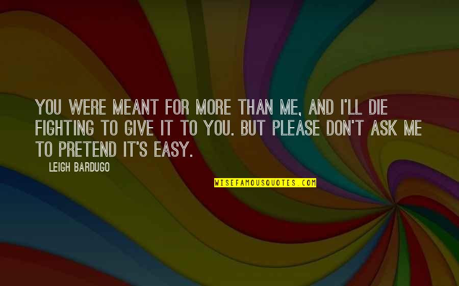 How To Protect Nature Quotes By Leigh Bardugo: You were meant for more than me, and