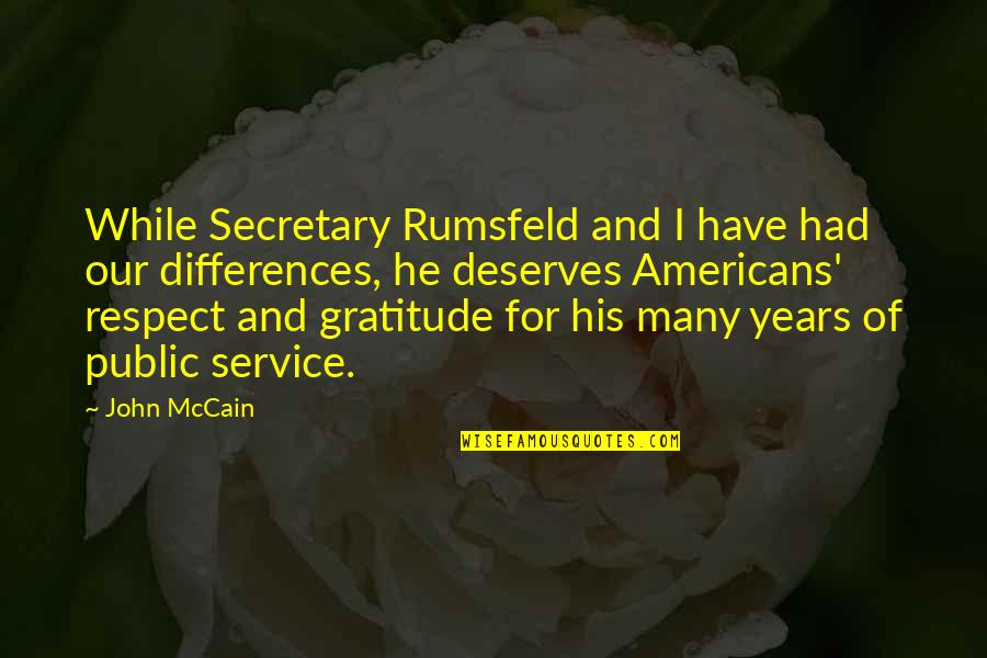 How To Protect The Environment Quotes By John McCain: While Secretary Rumsfeld and I have had our