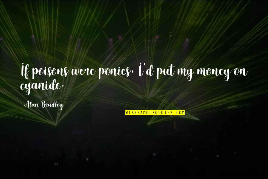 How To Punctuate A Question In A Quotes By Alan Bradley: If poisons were ponies, I'd put my money