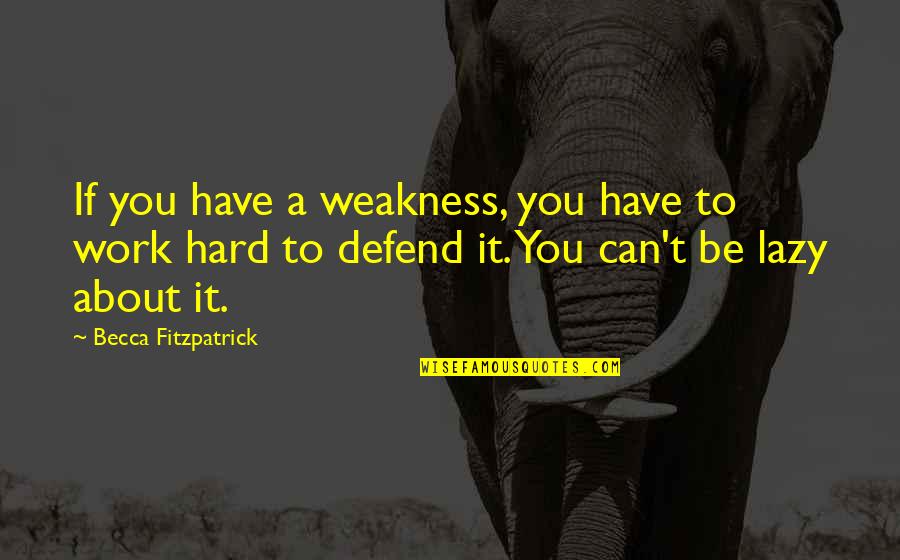 How To Raise A Child Quotes By Becca Fitzpatrick: If you have a weakness, you have to How To Raise A Child Quotes By Becca Fitzpatrick: If you have a weakness, you have to