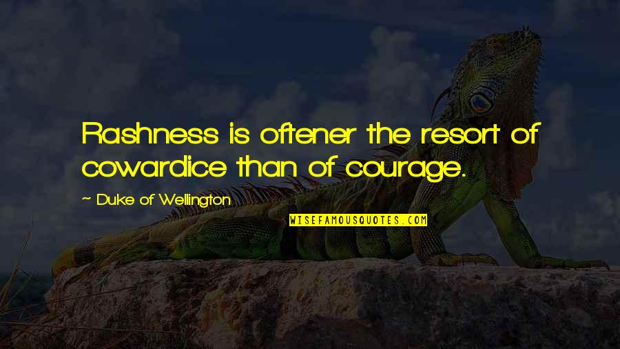 How To Reach Success Quotes By Duke Of Wellington: Rashness is oftener the resort of cowardice than