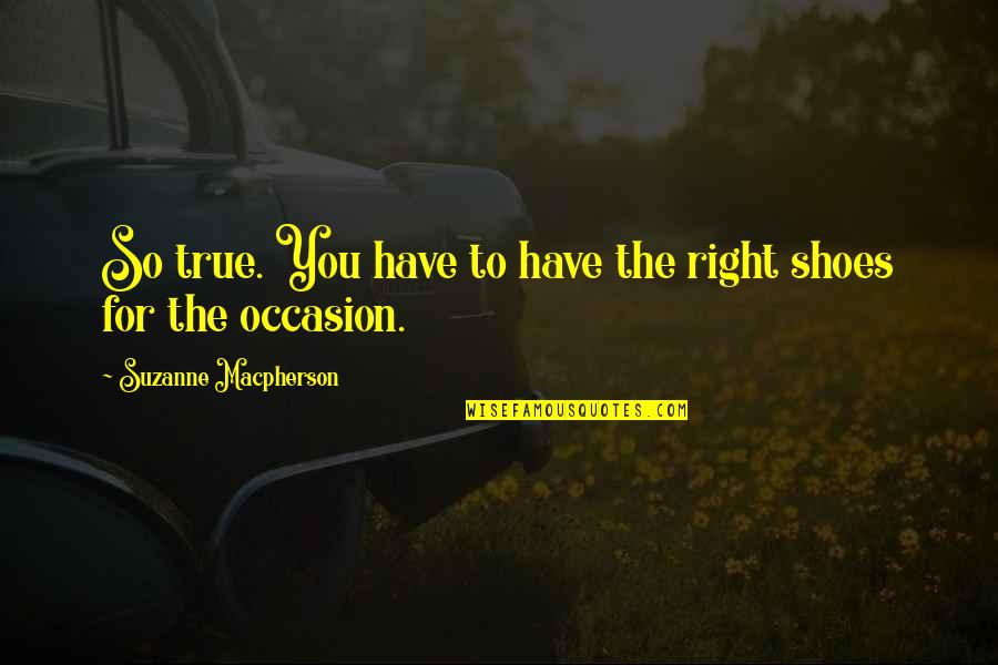 How To Refer Back To A Quotes By Suzanne Macpherson: So true. You have to have the right How To Refer Back To A Quotes By Suzanne Macpherson: So true. You have to have the right