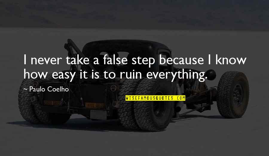 How To Ruin Quotes By Paulo Coelho: I never take a false step because I