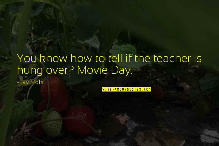 How To Save A Life Quotes By Jay Mohr: You know how to tell if the teacher