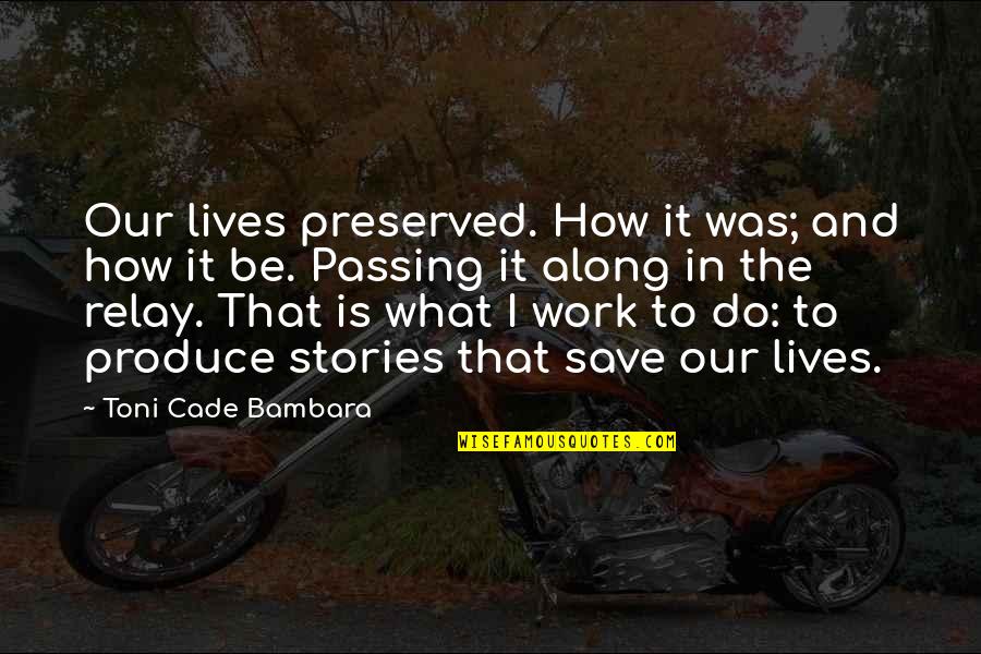 How To Save A Life Quotes By Toni Cade Bambara: Our lives preserved. How it was; and how