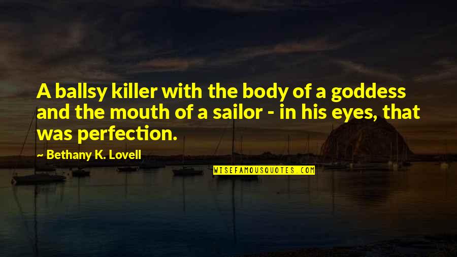 How To Save The Earth Quotes By Bethany K. Lovell: A ballsy killer with the body of a