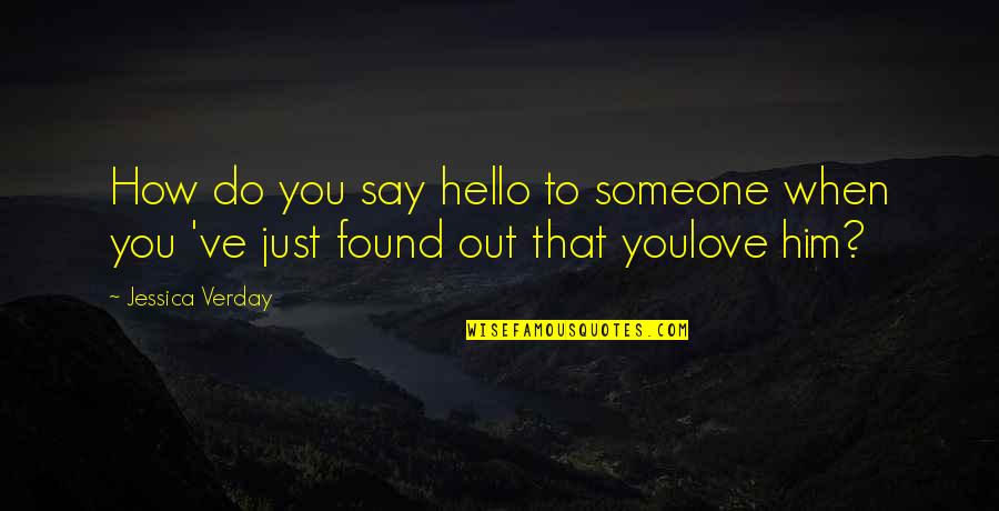 How To Say I Love You To Him Quotes By Jessica Verday: How do you say hello to someone when