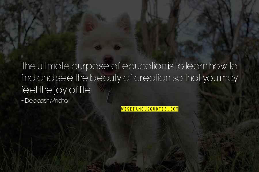 How To See Beauty Quotes By Debasish Mridha: The ultimate purpose of education is to learn