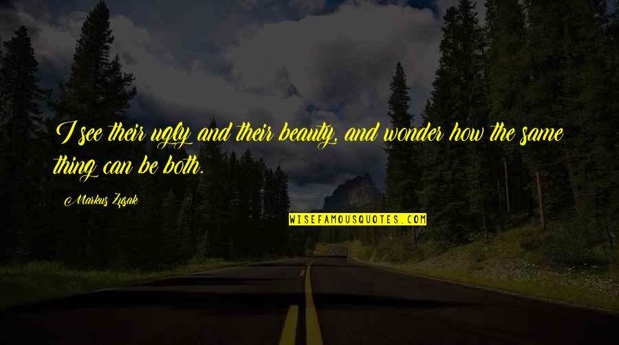 How To See Beauty Quotes By Markus Zusak: I see their ugly and their beauty, and
