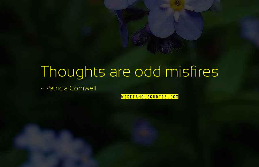 How To See Beauty Quotes By Patricia Cornwell: Thoughts are odd misfires