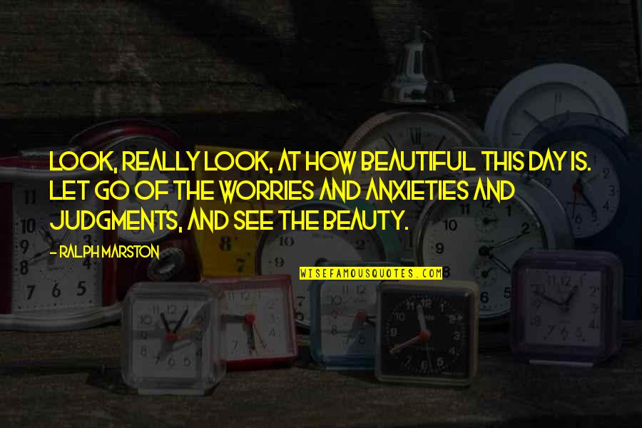 How To See Beauty Quotes By Ralph Marston: Look, really look, at how beautiful this day