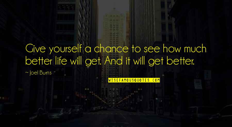 How To See Life Quotes By Joel Burns: Give yourself a chance to see how much