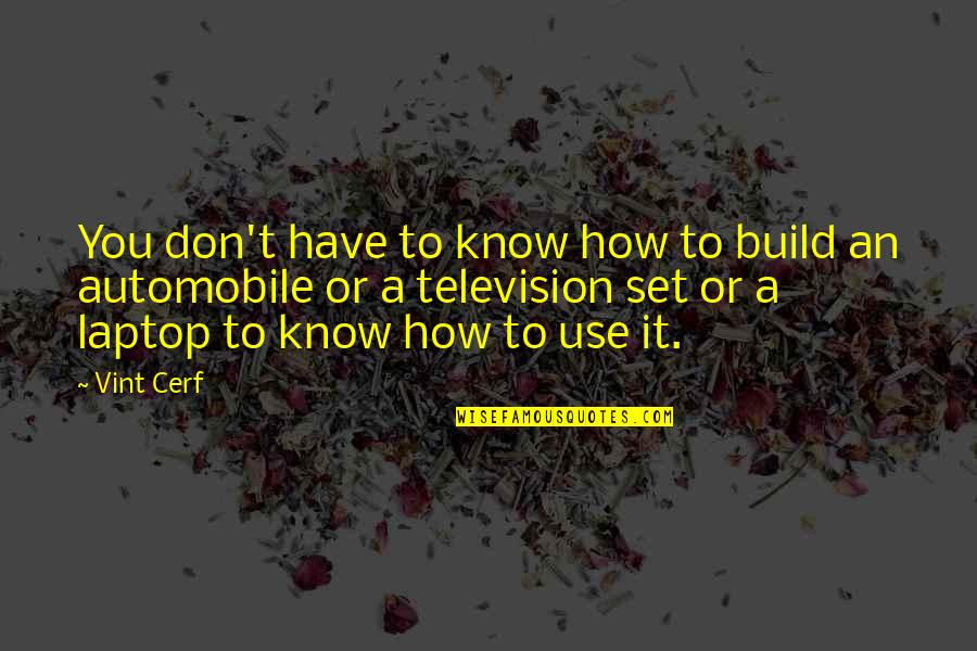 How To Set Up Quotes By Vint Cerf: You don't have to know how to build How To Set Up Quotes By Vint Cerf: You don't have to know how to build
