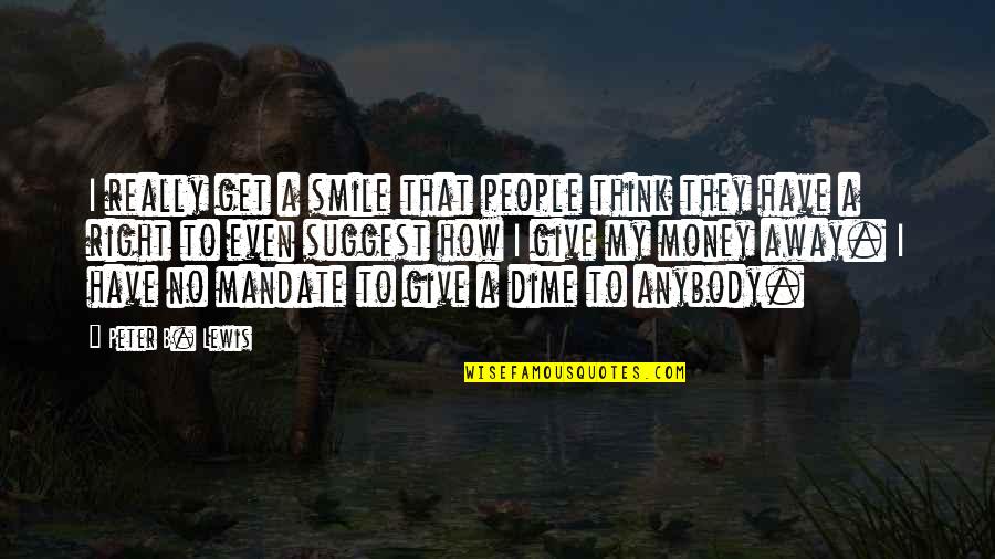 How To Smile Quotes By Peter B. Lewis: I really get a smile that people think