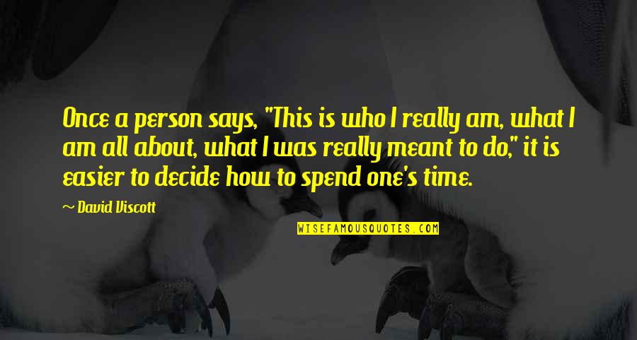 How To Spend Time Quotes By David Viscott: Once a person says, "This is who I