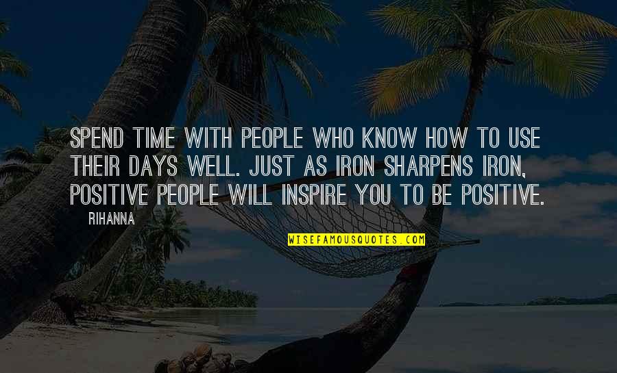 How To Spend Time Quotes By Rihanna: Spend time with people who know how to