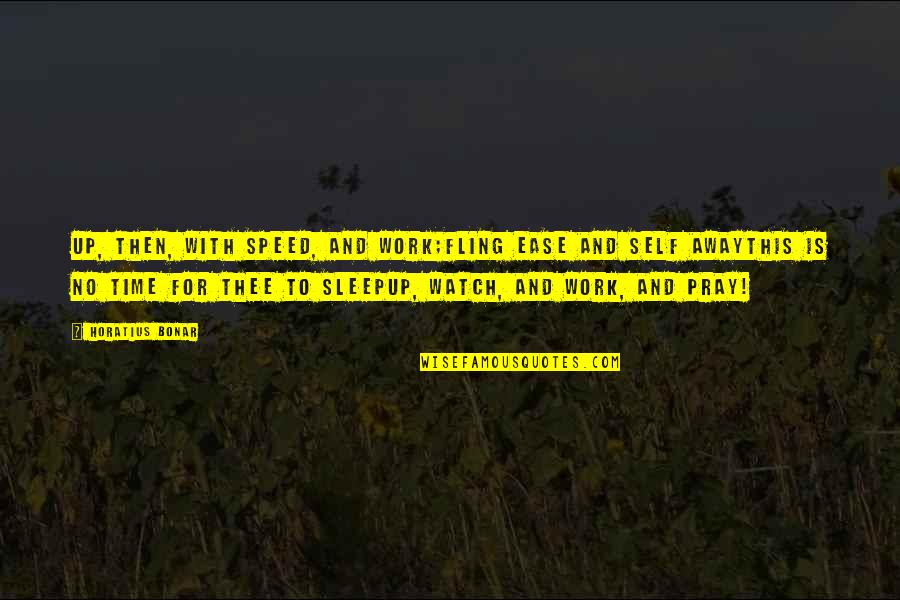 How To Start A Intro With A Quote Quotes By Horatius Bonar: Up, then, with speed, and work;Fling ease and How To Start A Intro With A Quote Quotes By Horatius Bonar: Up, then, with speed, and work;Fling ease and