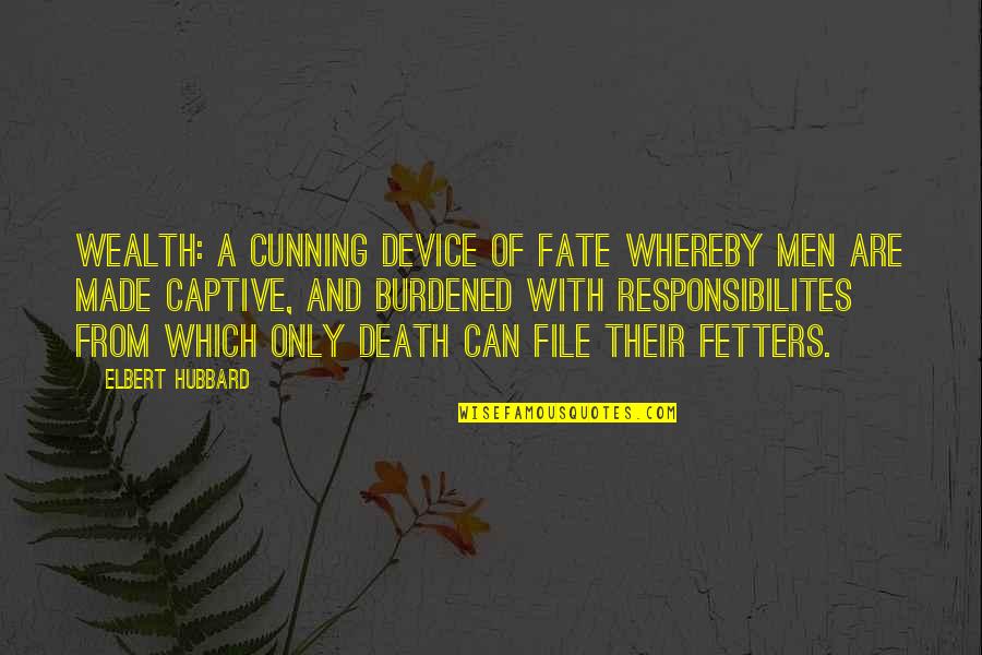 How To Start A New Sentence After A Quotes By Elbert Hubbard: Wealth: A cunning device of Fate whereby men How To Start A New Sentence After A Quotes By Elbert Hubbard: Wealth: A cunning device of Fate whereby men