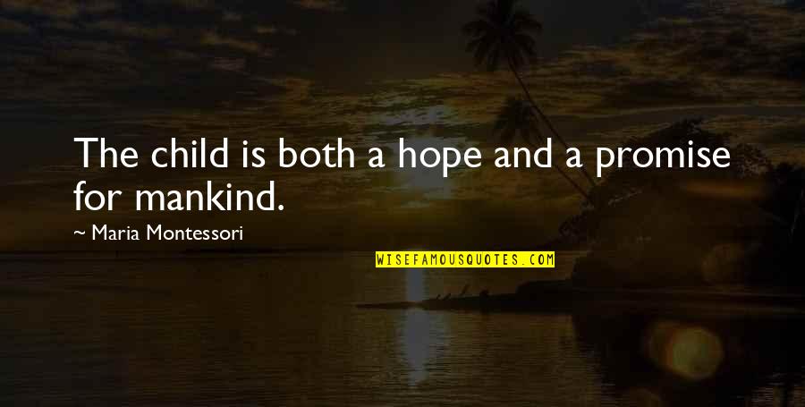 How To Stay Positive Quotes By Maria Montessori: The child is both a hope and a How To Stay Positive Quotes By Maria Montessori: The child is both a hope and a