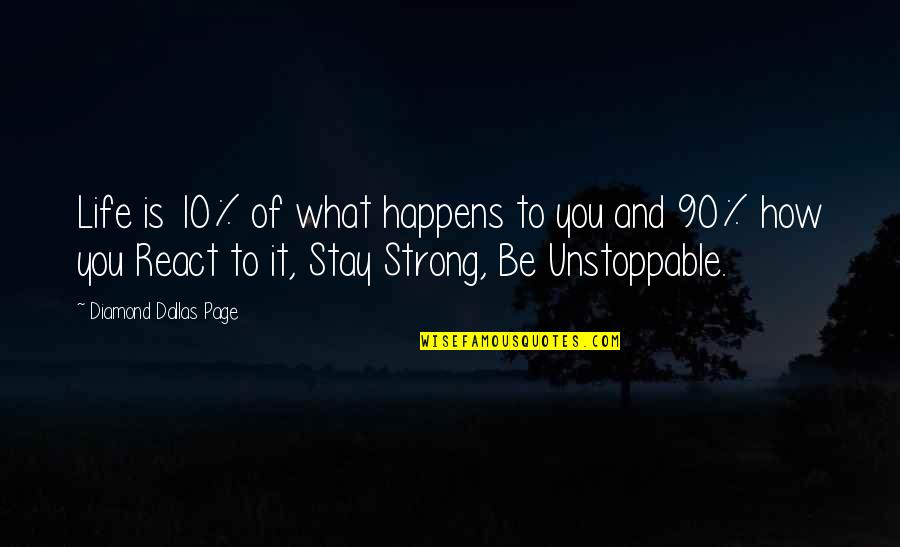 How To Stay Strong Quotes By Diamond Dallas Page: Life is 10% of what happens to you