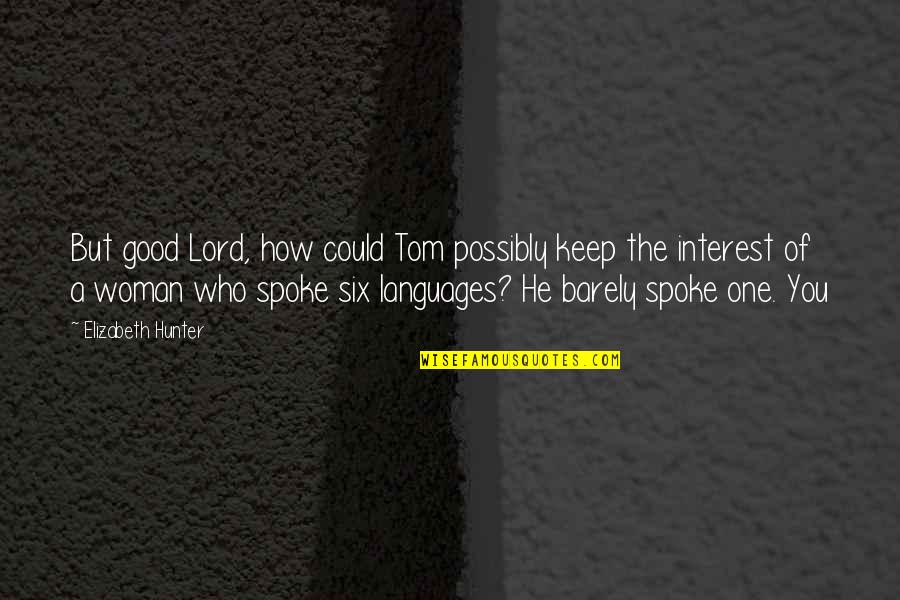 How To Stop Caring About Someone Who Doesnt Care About You Quotes By Elizabeth Hunter: But good Lord, how could Tom possibly keep How To Stop Caring About Someone Who Doesnt Care About You Quotes By Elizabeth Hunter: But good Lord, how could Tom possibly keep