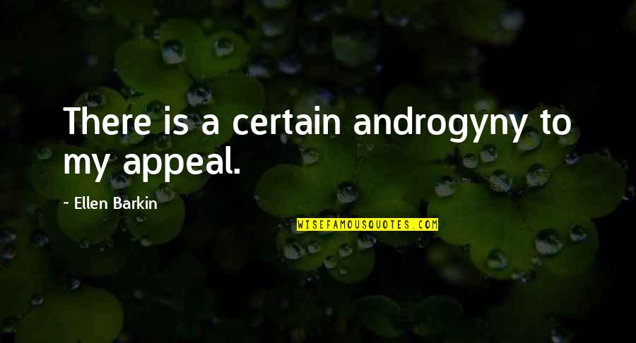 How To Stop Caring About Someone Who Hurt You Quotes By Ellen Barkin: There is a certain androgyny to my appeal. How To Stop Caring About Someone Who Hurt You Quotes By Ellen Barkin: There is a certain androgyny to my appeal.