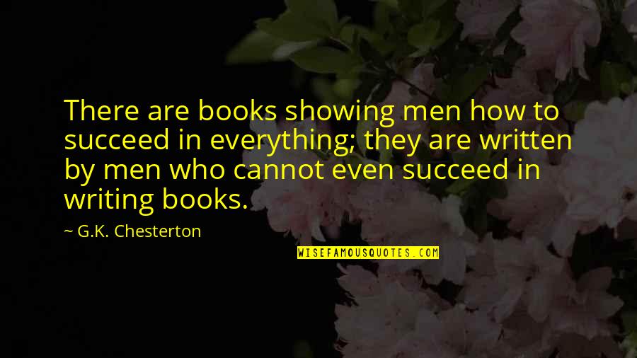 How To Succeed Quotes By G.K. Chesterton: There are books showing men how to succeed