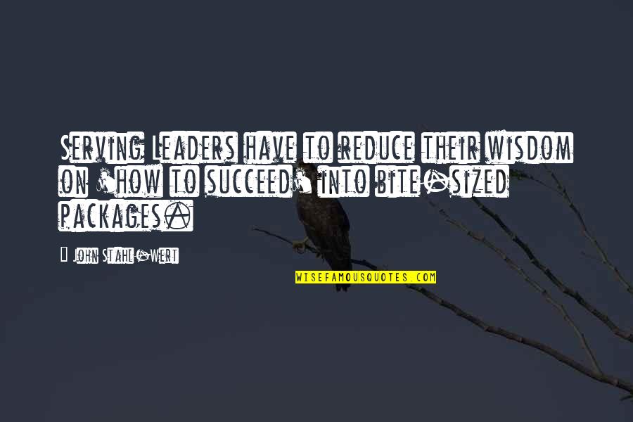 How To Succeed Quotes By John Stahl-Wert: Serving Leaders have to reduce their wisdom on