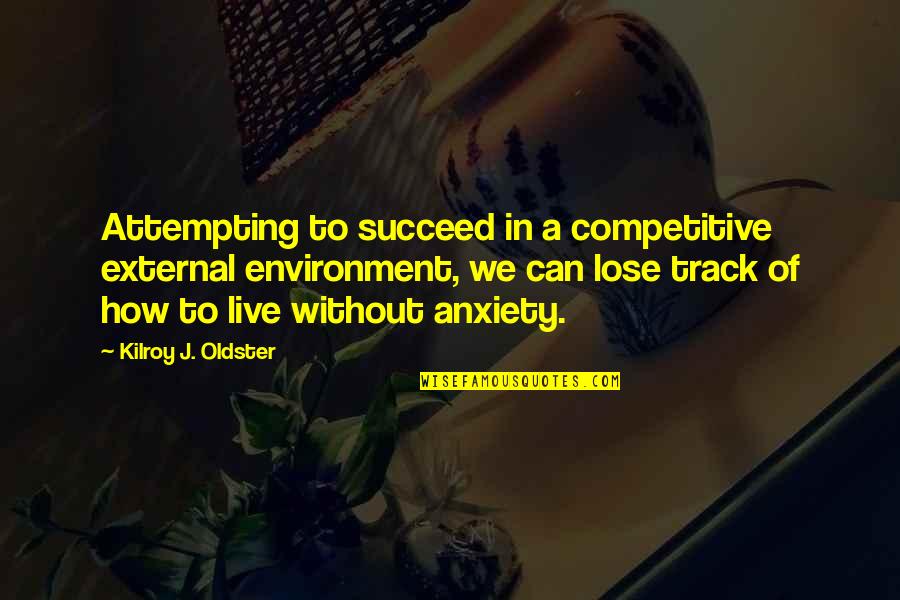 How To Succeed Quotes By Kilroy J. Oldster: Attempting to succeed in a competitive external environment,