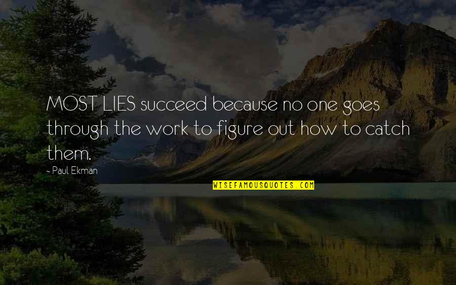 How To Succeed Quotes By Paul Ekman: MOST LIES succeed because no one goes through