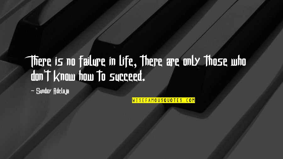 How To Succeed Quotes By Sunday Adelaja: There is no failure in life, there are