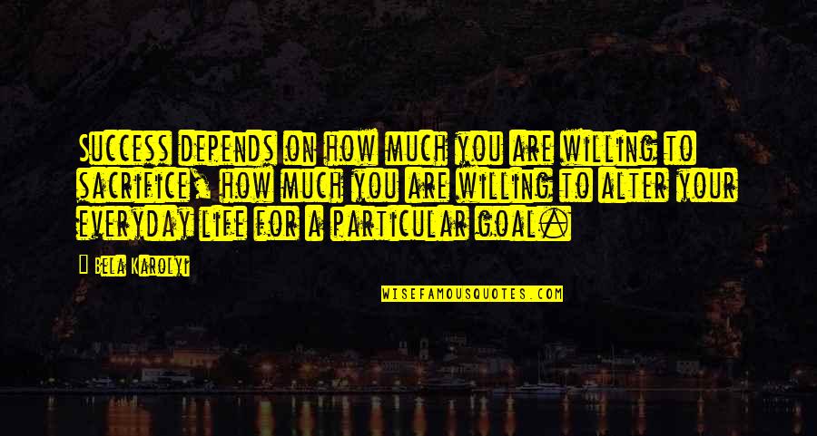 How To Success In Life Quotes By Bela Karolyi: Success depends on how much you are willing