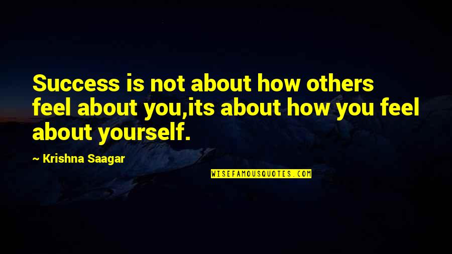 How To Success In Life Quotes By Krishna Saagar: Success is not about how others feel about