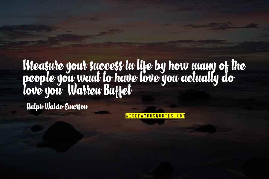 How To Success In Life Quotes By Ralph Waldo Emerson: Measure your success in life by how many