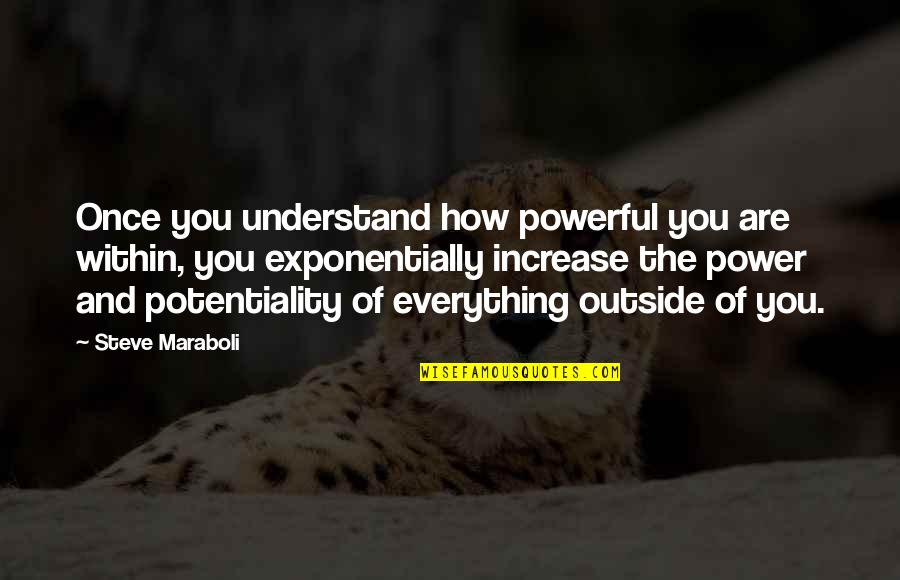 How To Success In Life Quotes By Steve Maraboli: Once you understand how powerful you are within,